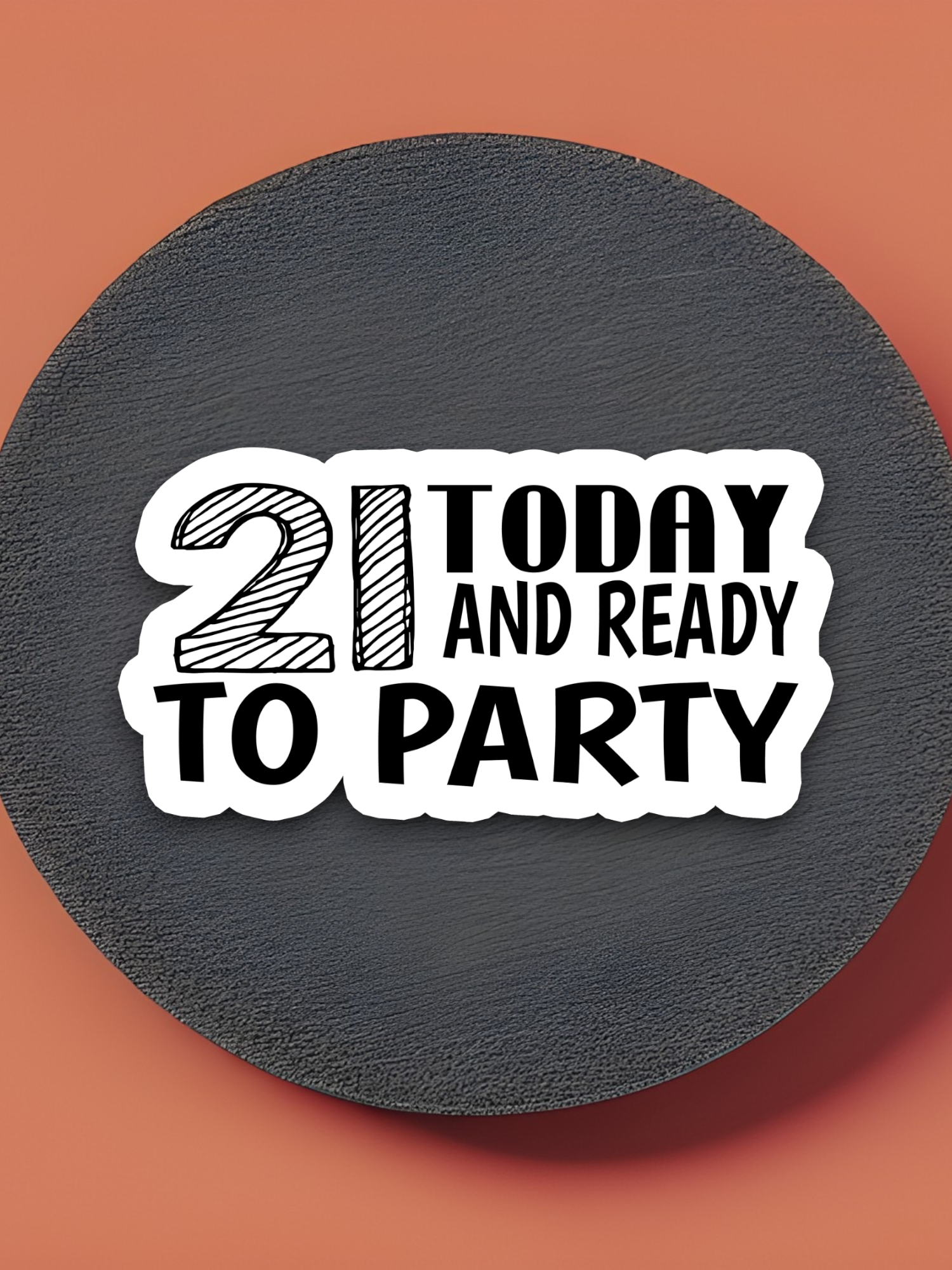 21 Today and Ready to Party Sticker