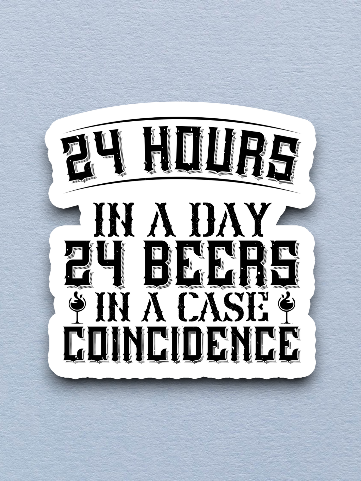 24 Hours in a Day 24 Beers in a Case Coincidence Sticker