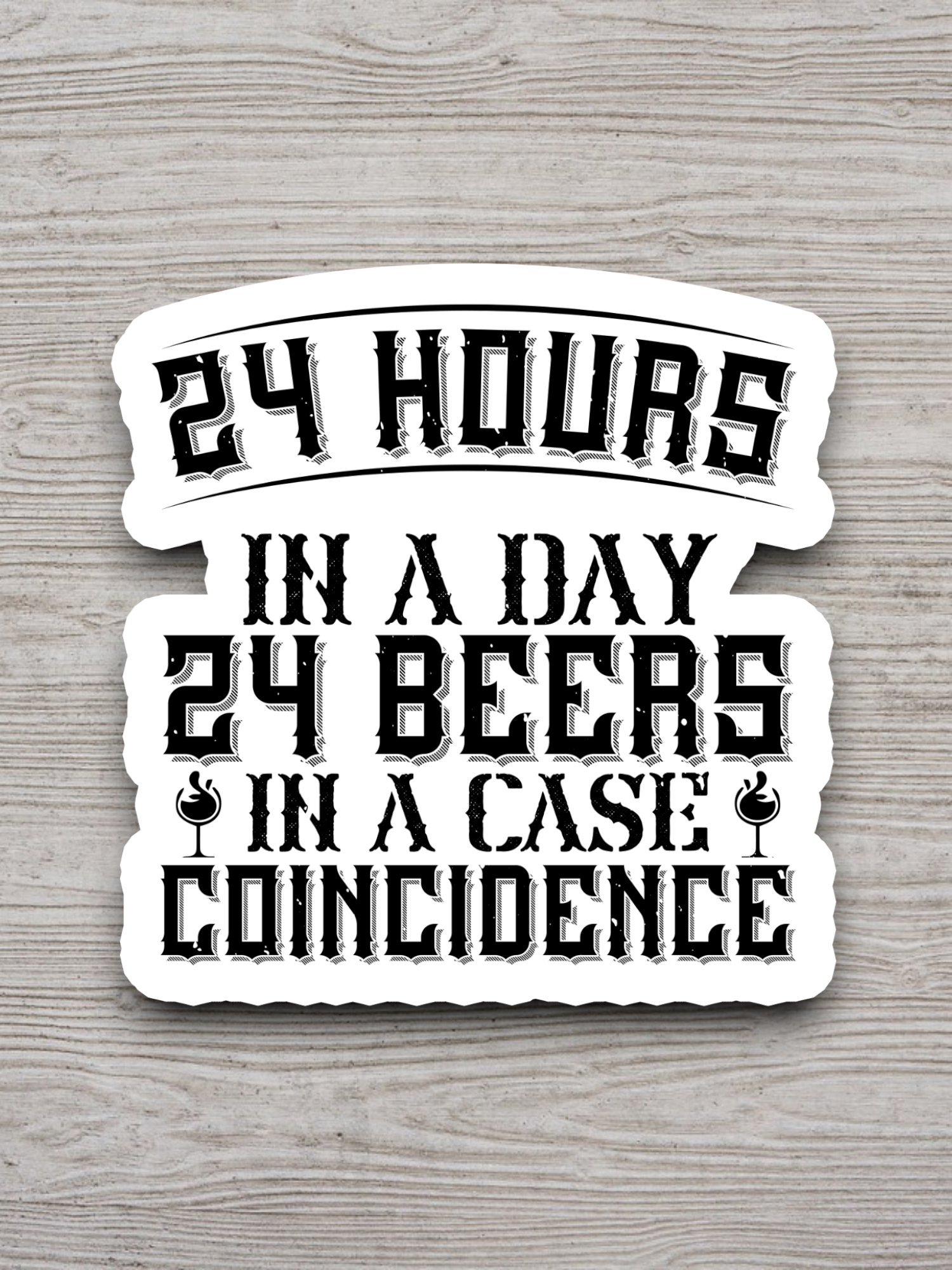 24 Hours in a Day 24 Beers in a Case Coincidence Sticker