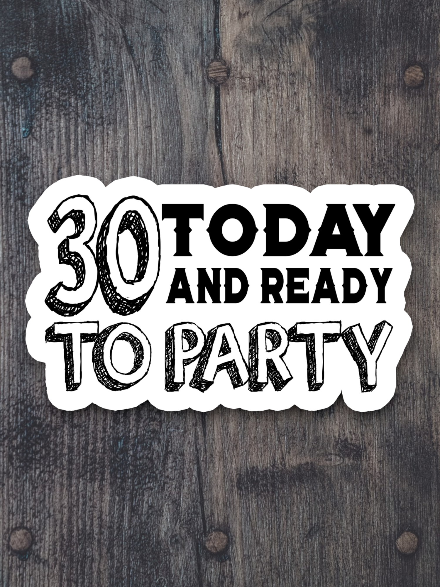 30 Today and Ready to Party Sticker