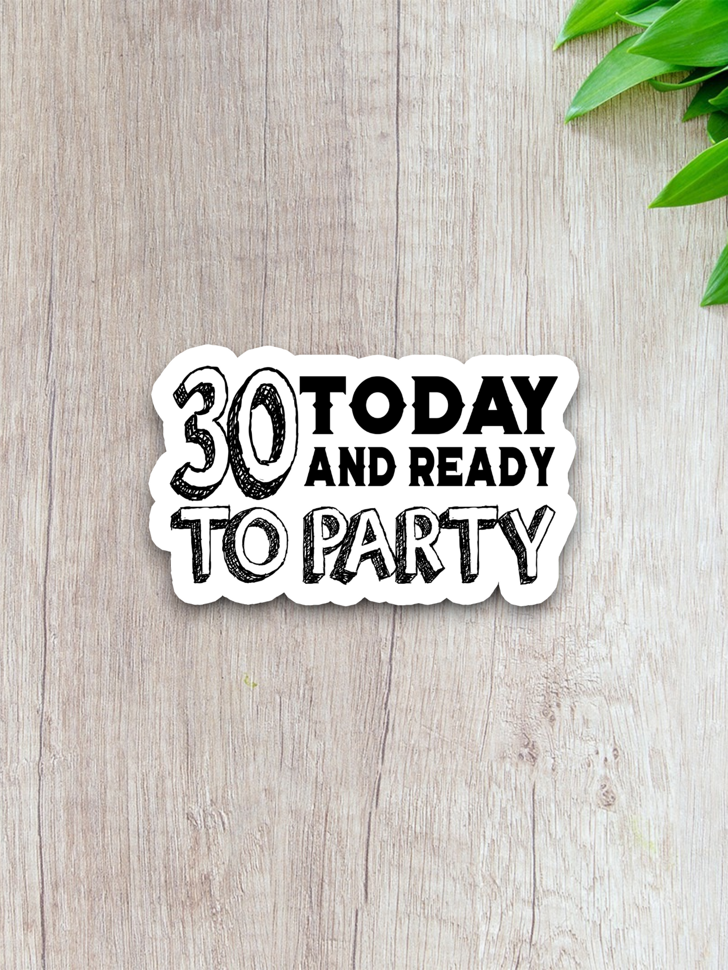 30 Today and Ready to Party Sticker