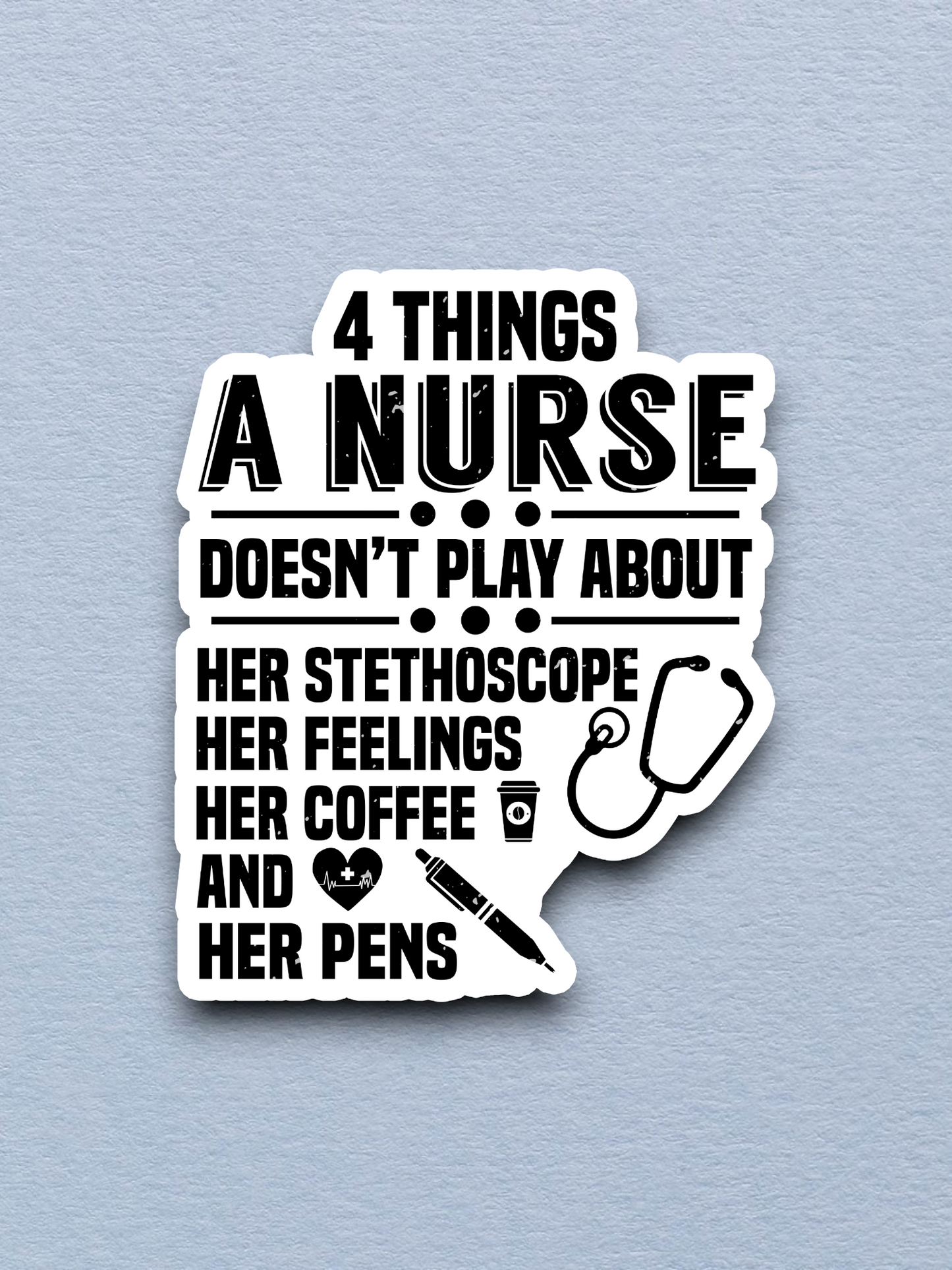 4 Things a Nurse Doesn't Play About Sticker