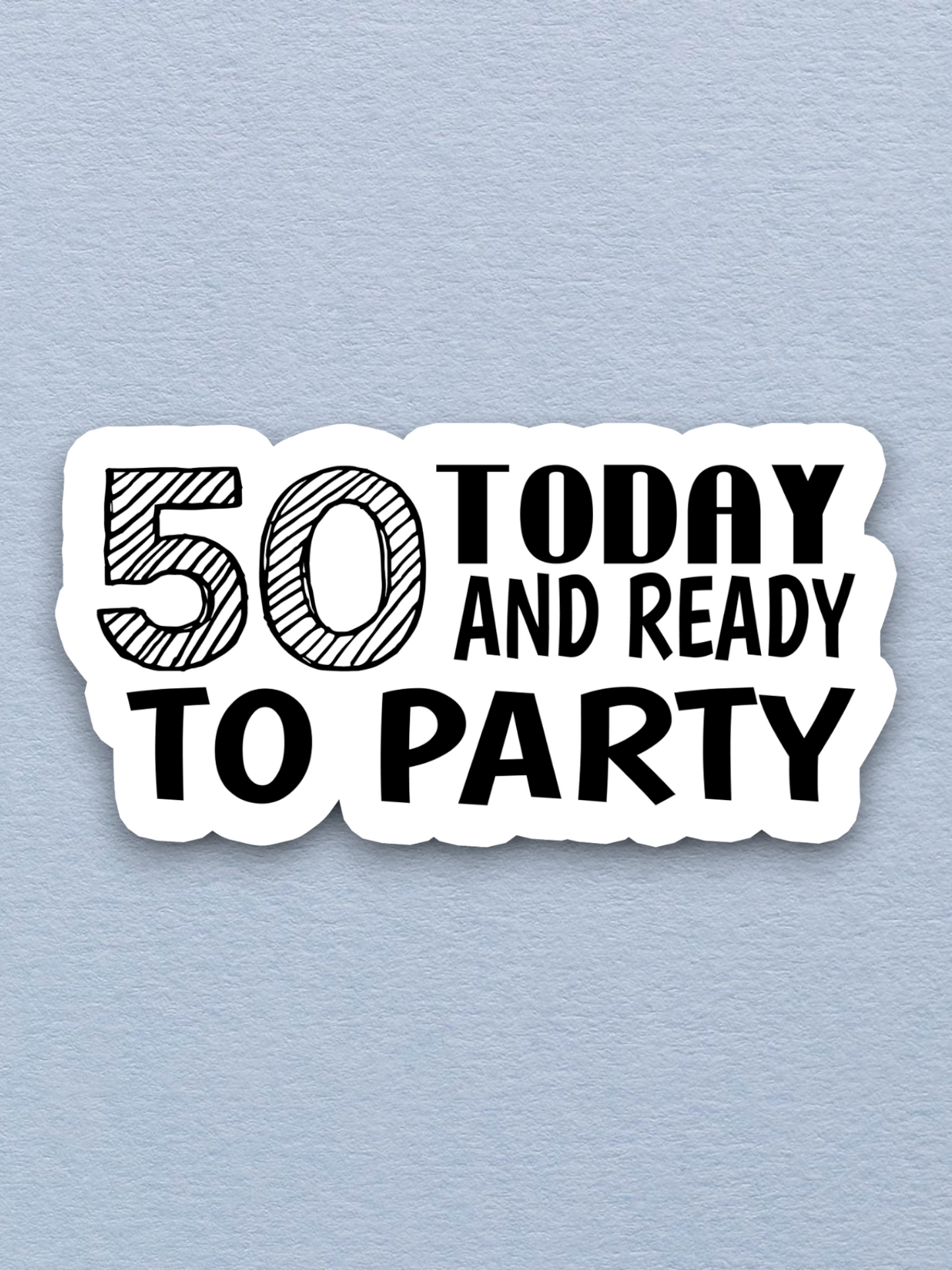 50 Today and Ready to Party Sticker