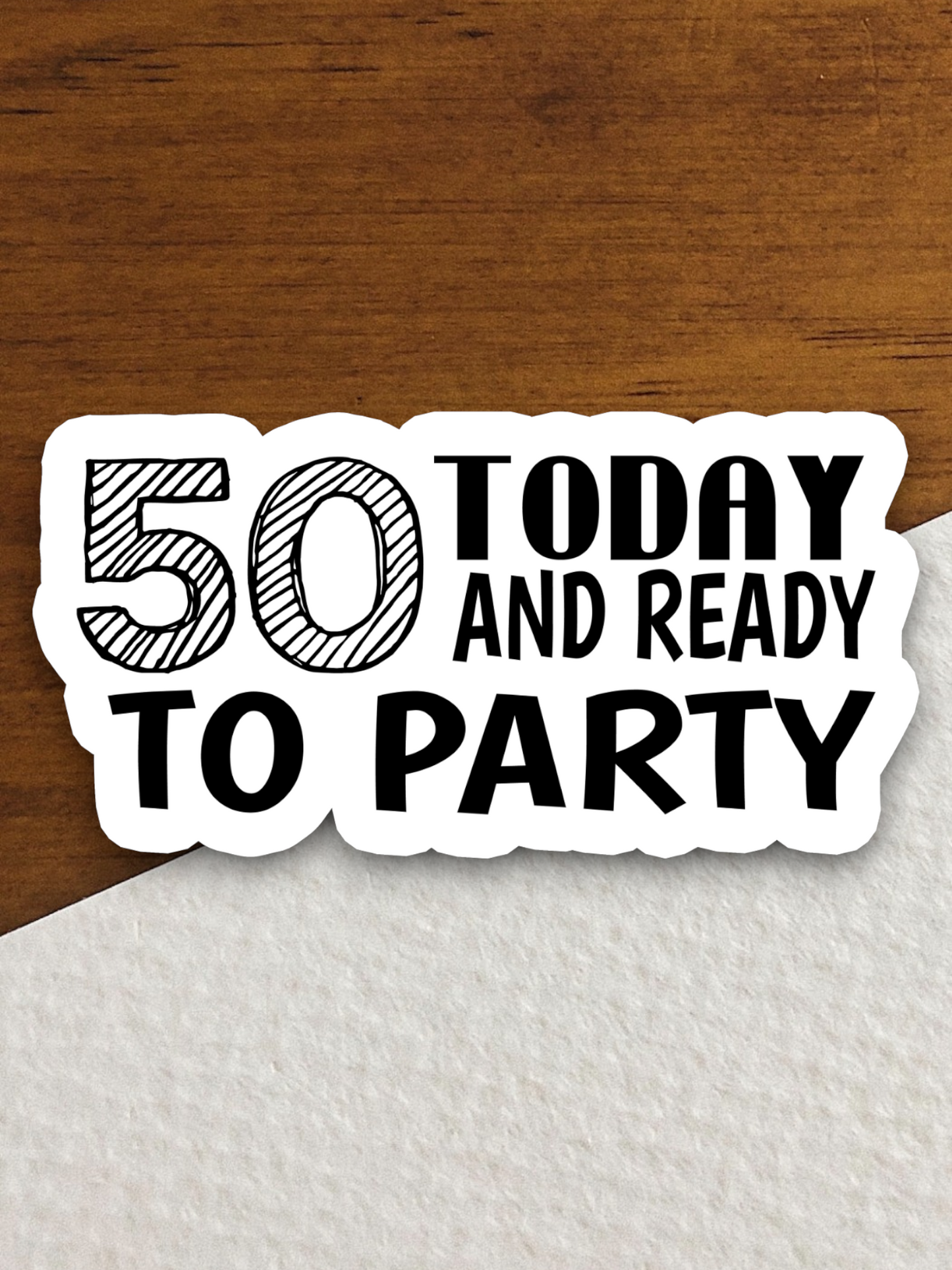 50 Today and Ready to Party Sticker