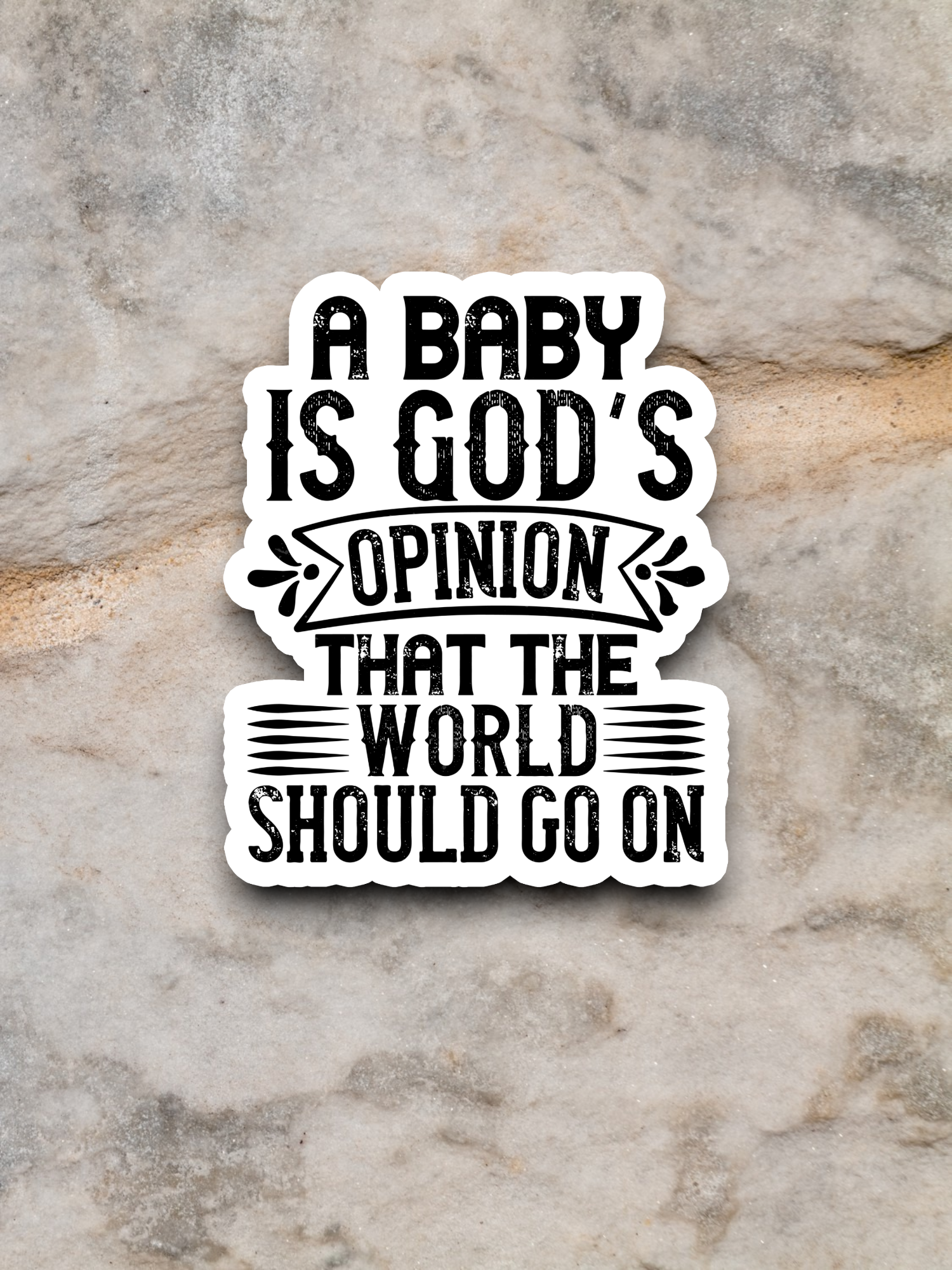 A Baby Is God's Opinion That The World Should Go On - Faith Sticker