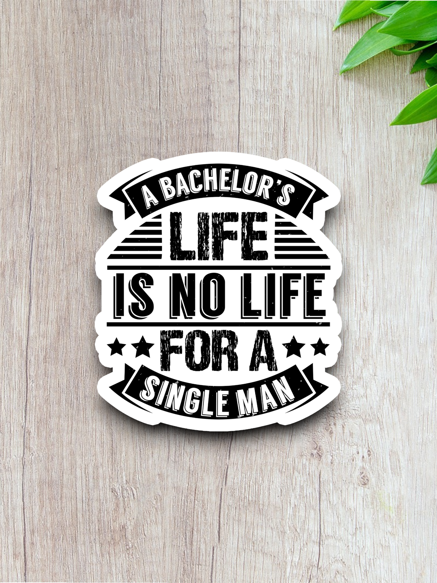 A Bachelor's Life is No Life for a Single Man - Family Sticker