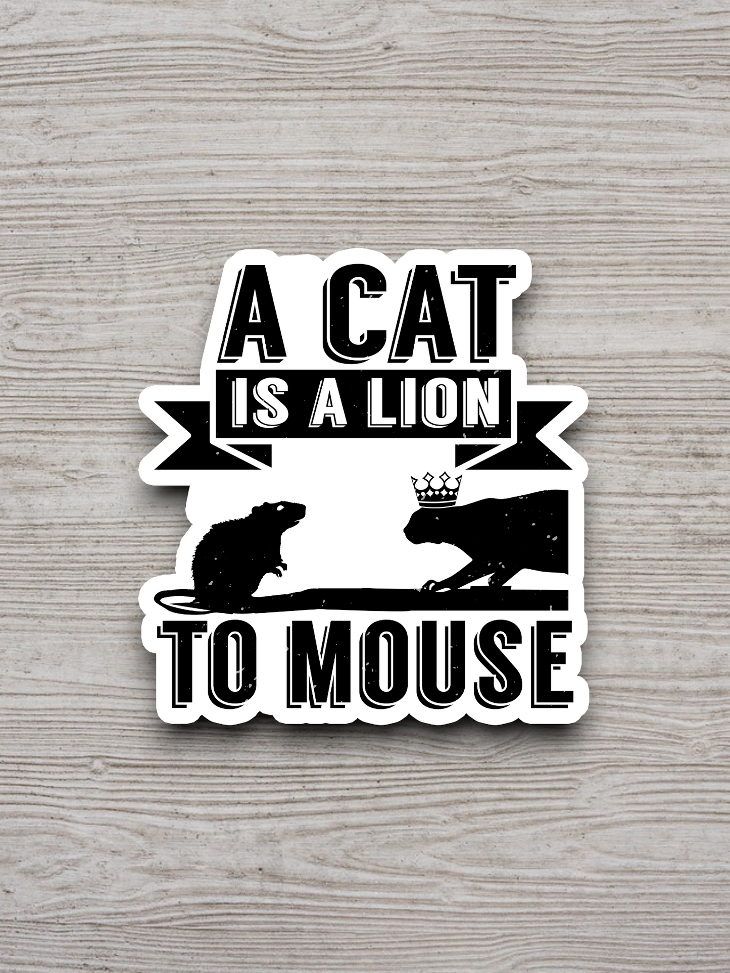 A Cat is a Lion To Mouse Sticker