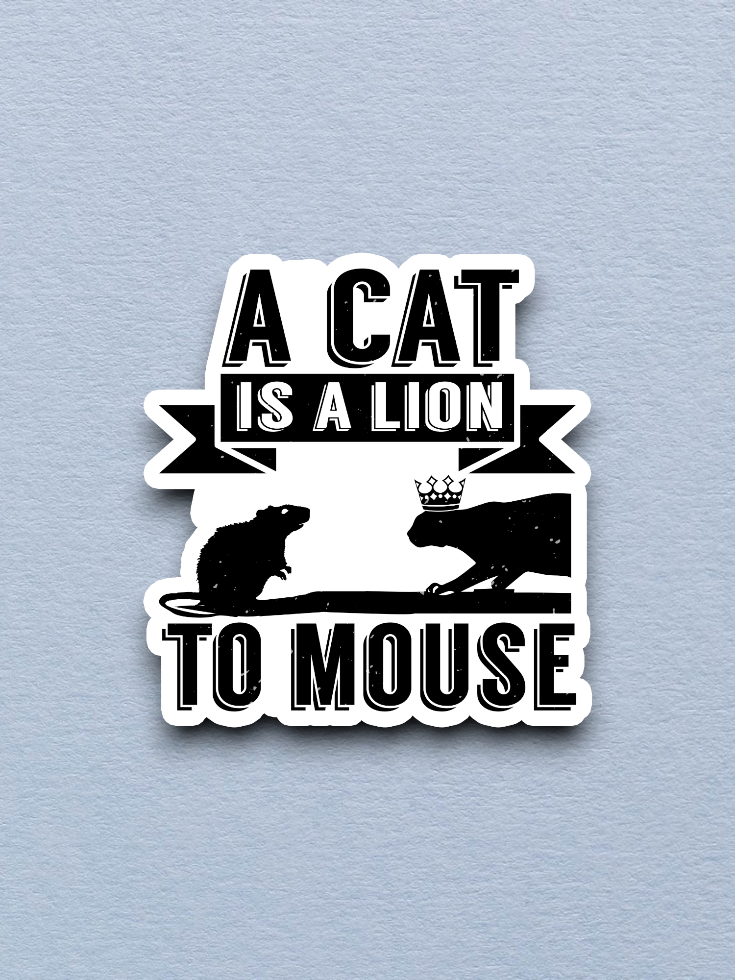 A Cat is a Lion To Mouse Sticker
