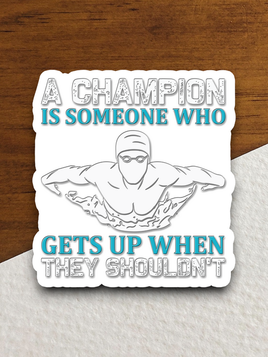 A Champion is Someone Who Get Up Sticker