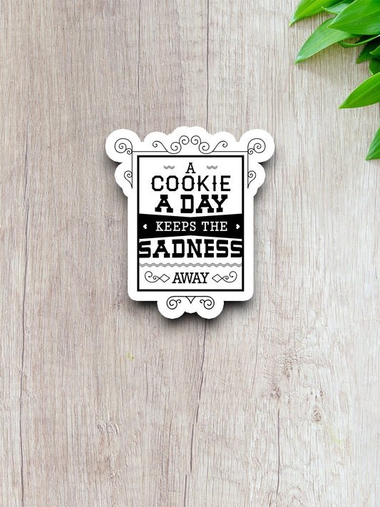 A Cookie a Day Keeps the Sadness Away Sticker