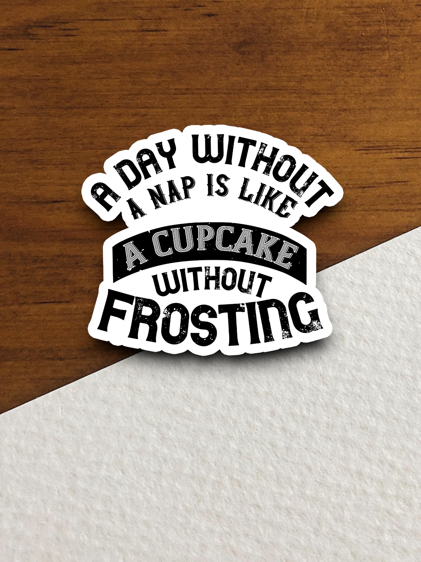 A Day Without A Nap Is Like a Cupcake Without Frosting Sticker