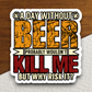 A Day Without Beer Probably Wouldn't Kill Me But Why Risk It Sticker