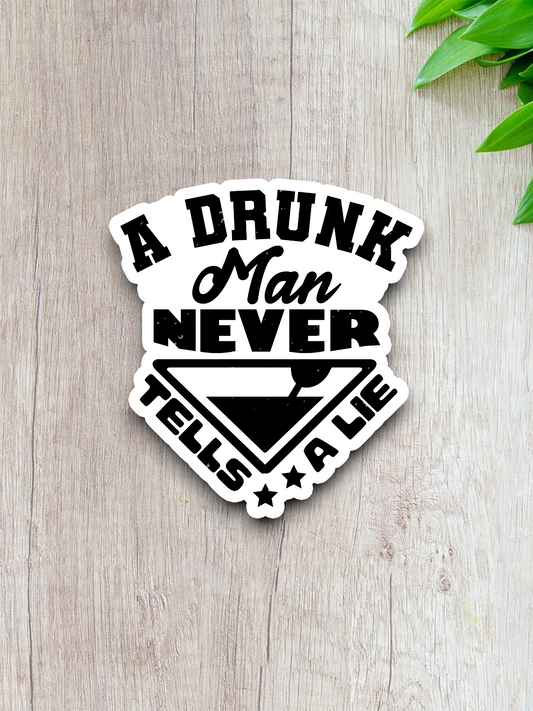 A Drunk Man Never Tells a Lie Sticker