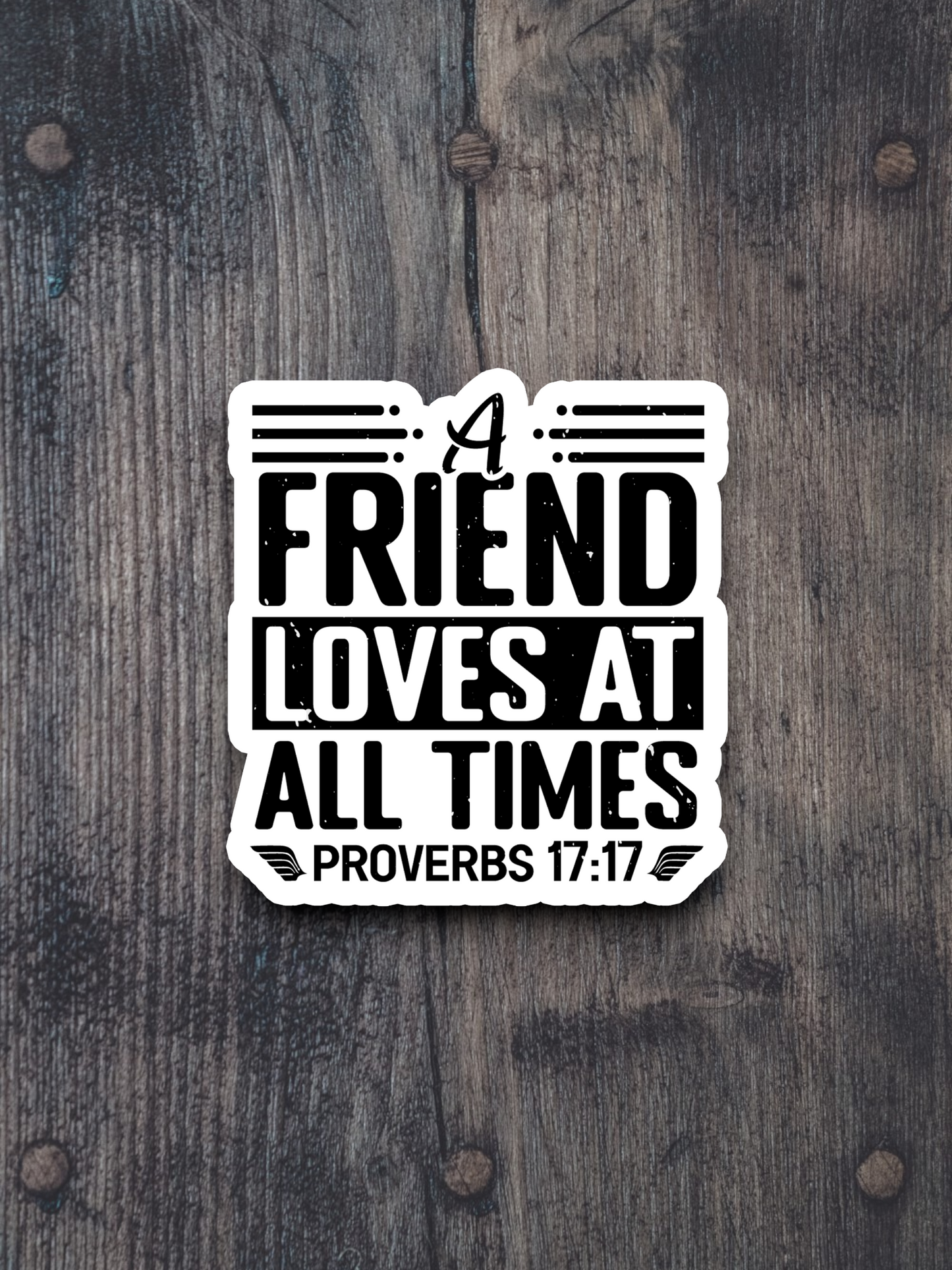 A Friend Loves at All Times - Faith Sticker