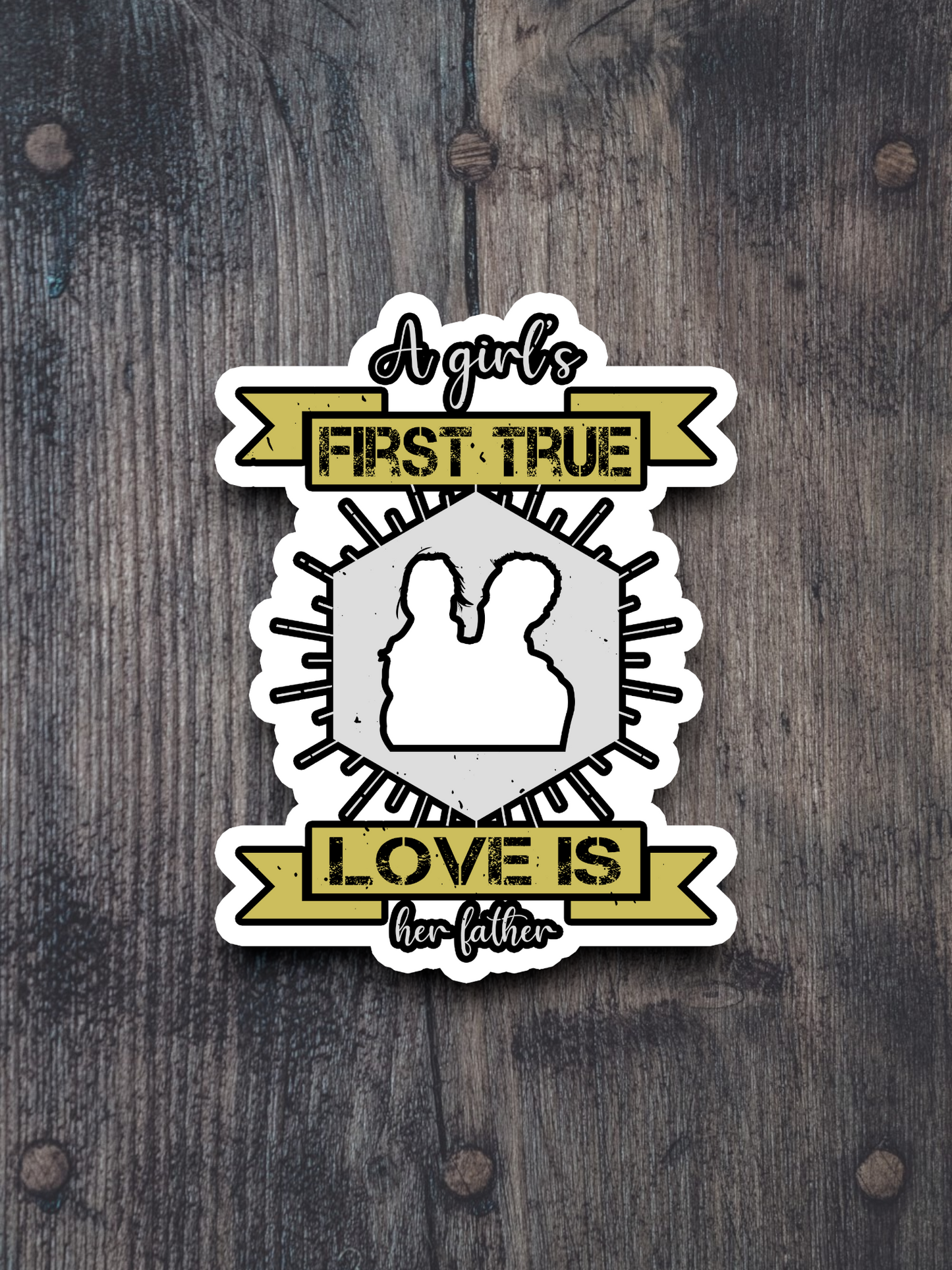 A Girl’s First True Love is Her Father Sticker
