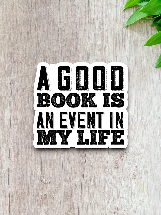 A Good Book Is An Event In My Life Sticker