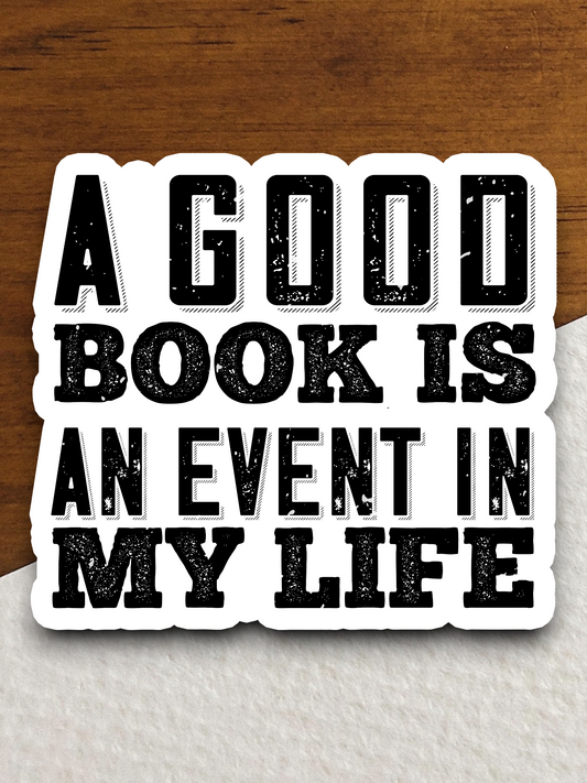 A Good Book Is An Event In My Life Sticker