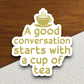 A Good Conversation Starts with a Cup of Tea Sticker