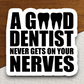 A Good Dentist Never Gets On Your Nerves Sticker