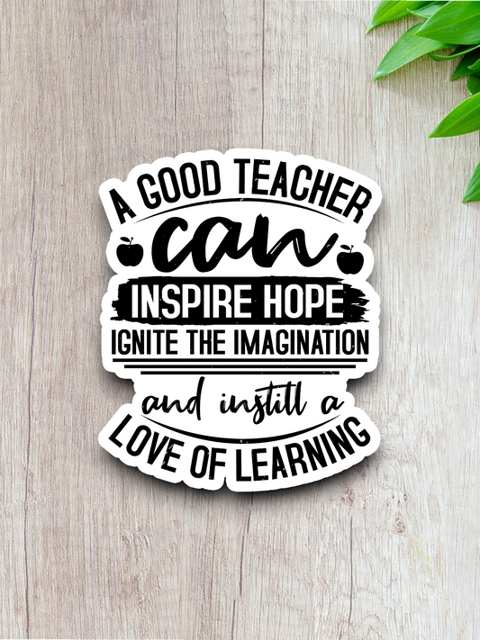 A Good Teacher Can Inspire Hope - School Sticker