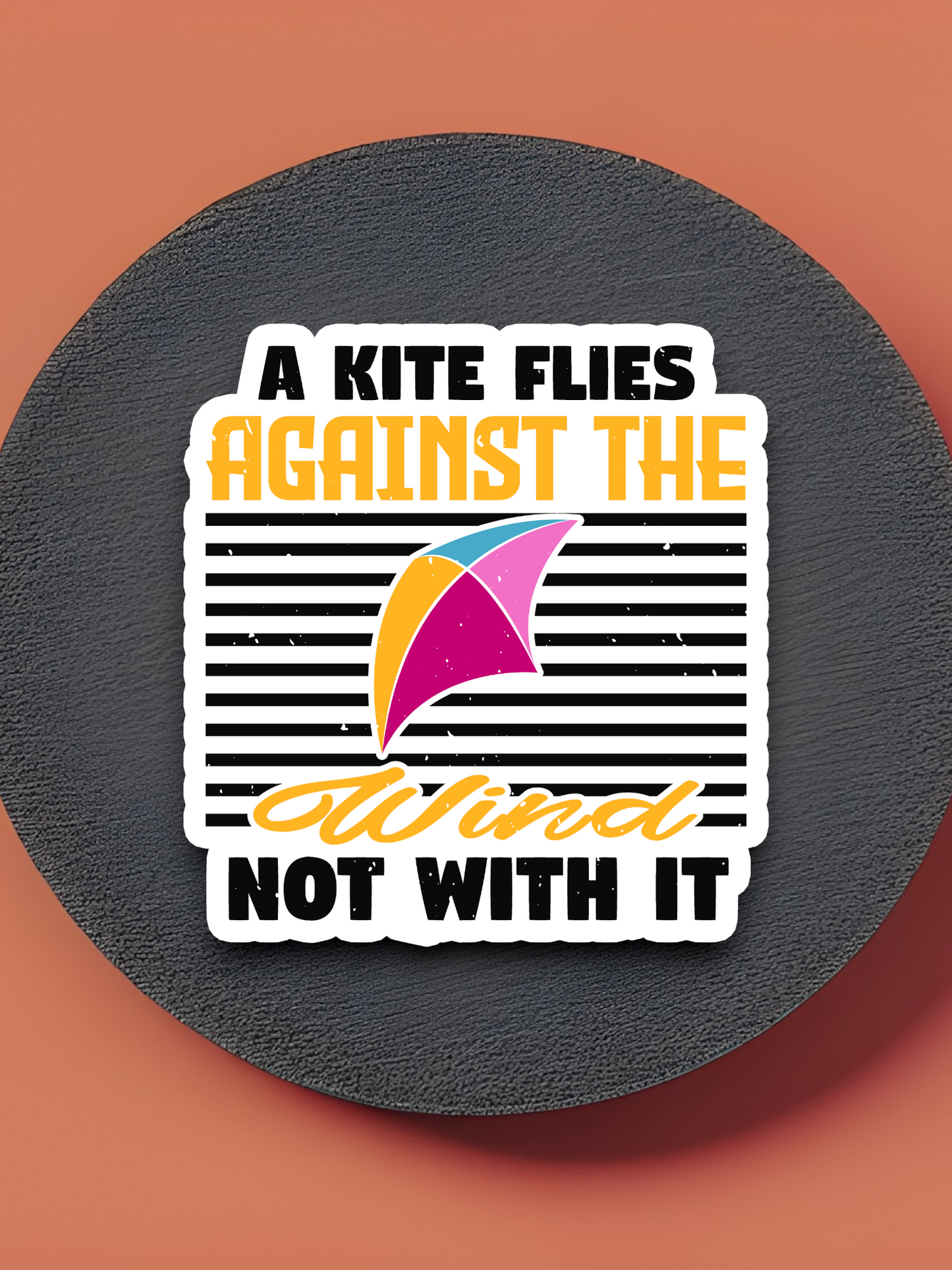 A Kite Flies Against the Wind Not With It Sticker