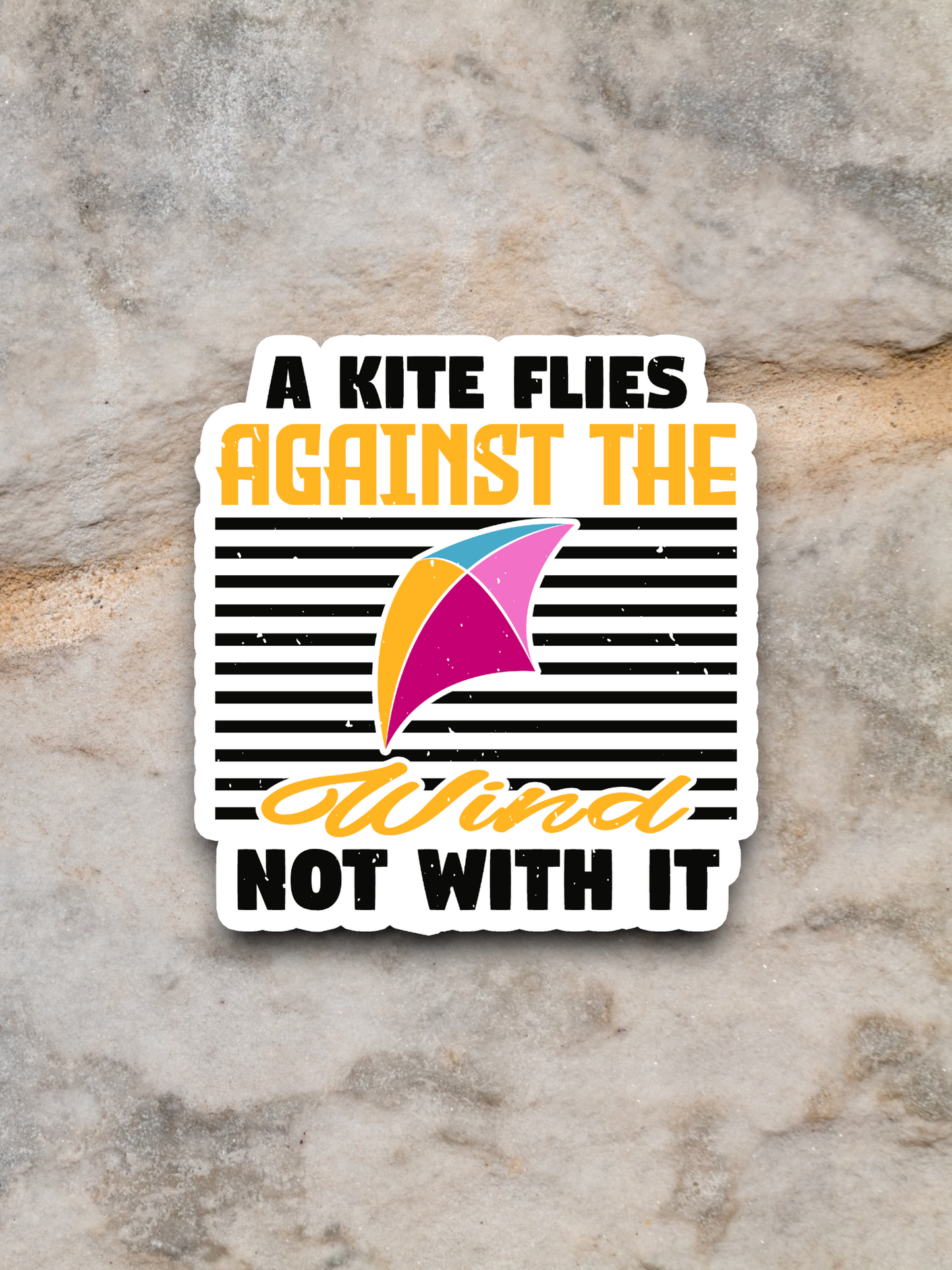 A Kite Flies Against the Wind Not With It Sticker