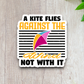 A Kite Flies Against the Wind Not With It Sticker