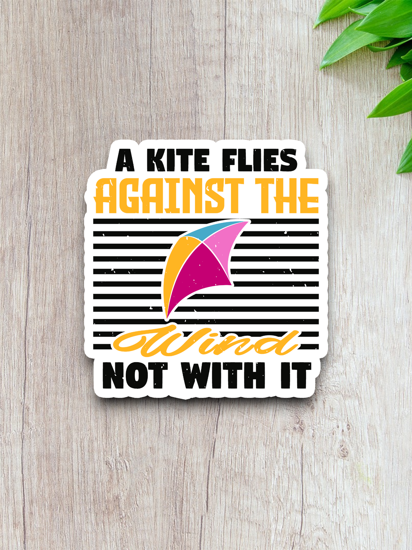 A Kite Flies Against the Wind Not With It Sticker