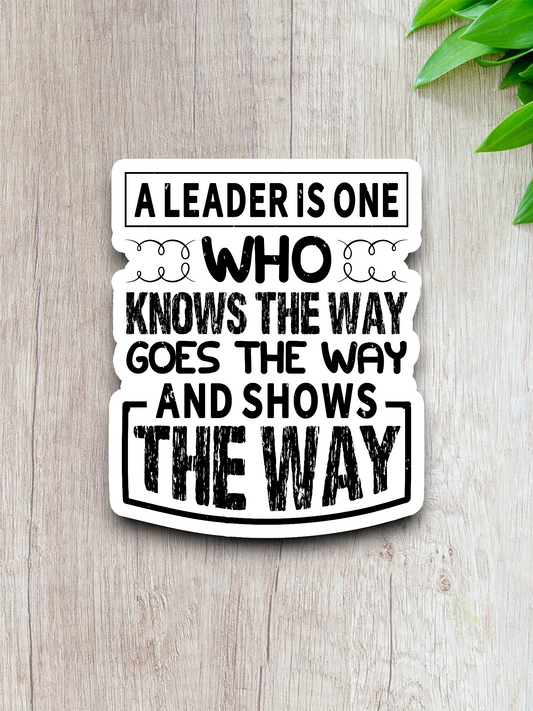 A Leader is One Who Knows the Best Way Sticker