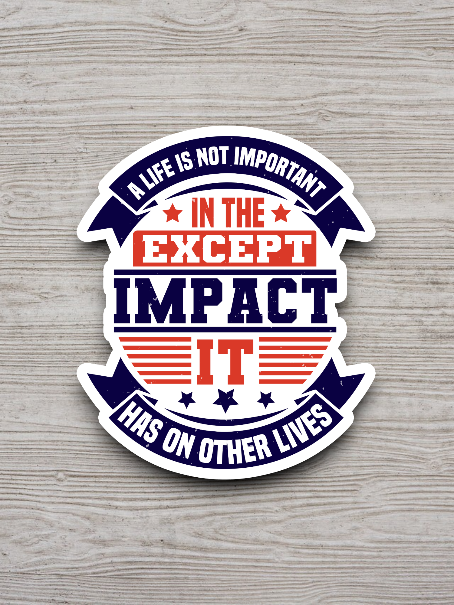 A Life Is Not Important Except In The Impact It Has On Other Lives Sticker