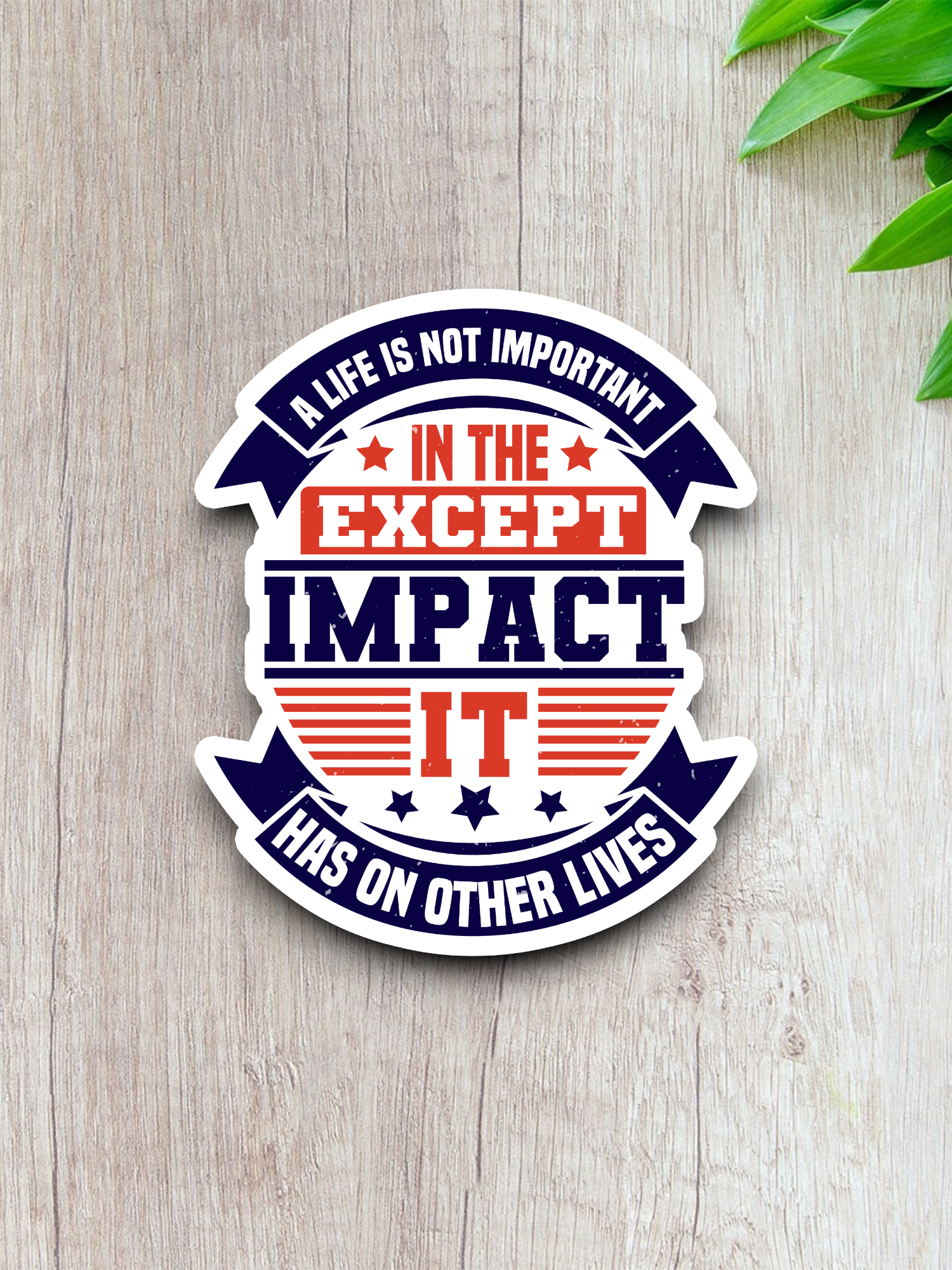 A Life Is Not Important Except In The Impact It Has On Other Lives Sticker