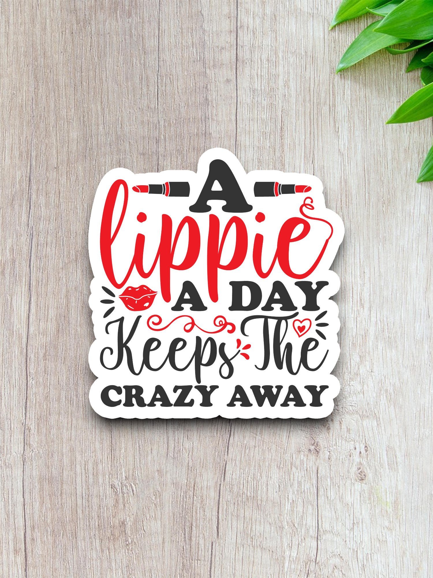 A Lippie a Day Keeps the Crazy Away Sticker