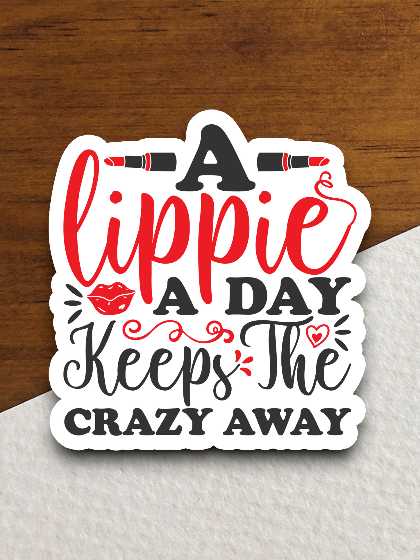 A Lippie a Day Keeps the Crazy Away Sticker