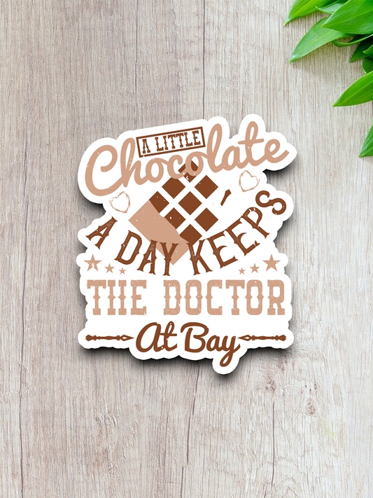 A Little Chocolate A Day Keeps The Doctor At Bay Sticker