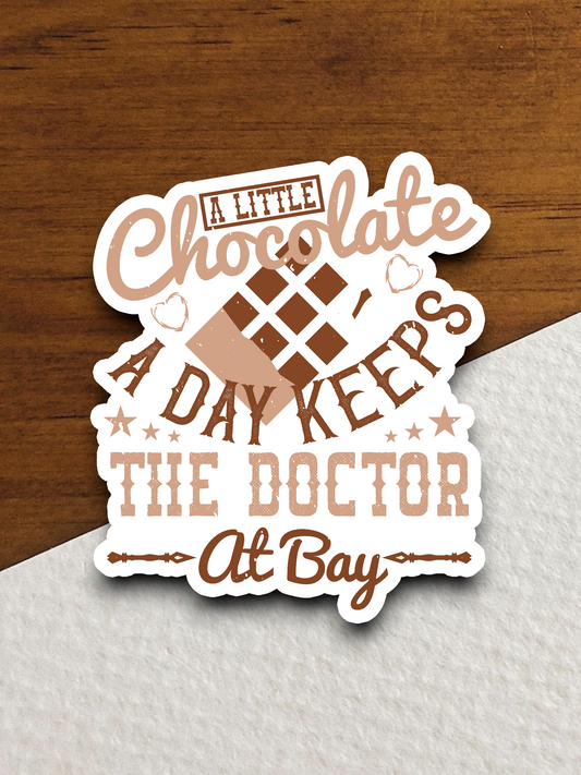 A Little Chocolate A Day Keeps The Doctor At Bay Sticker