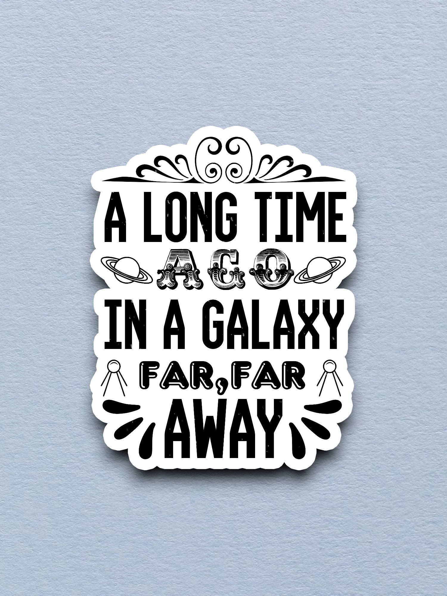 A Long Time Ago in a Galaxy Far Far Away Sticker