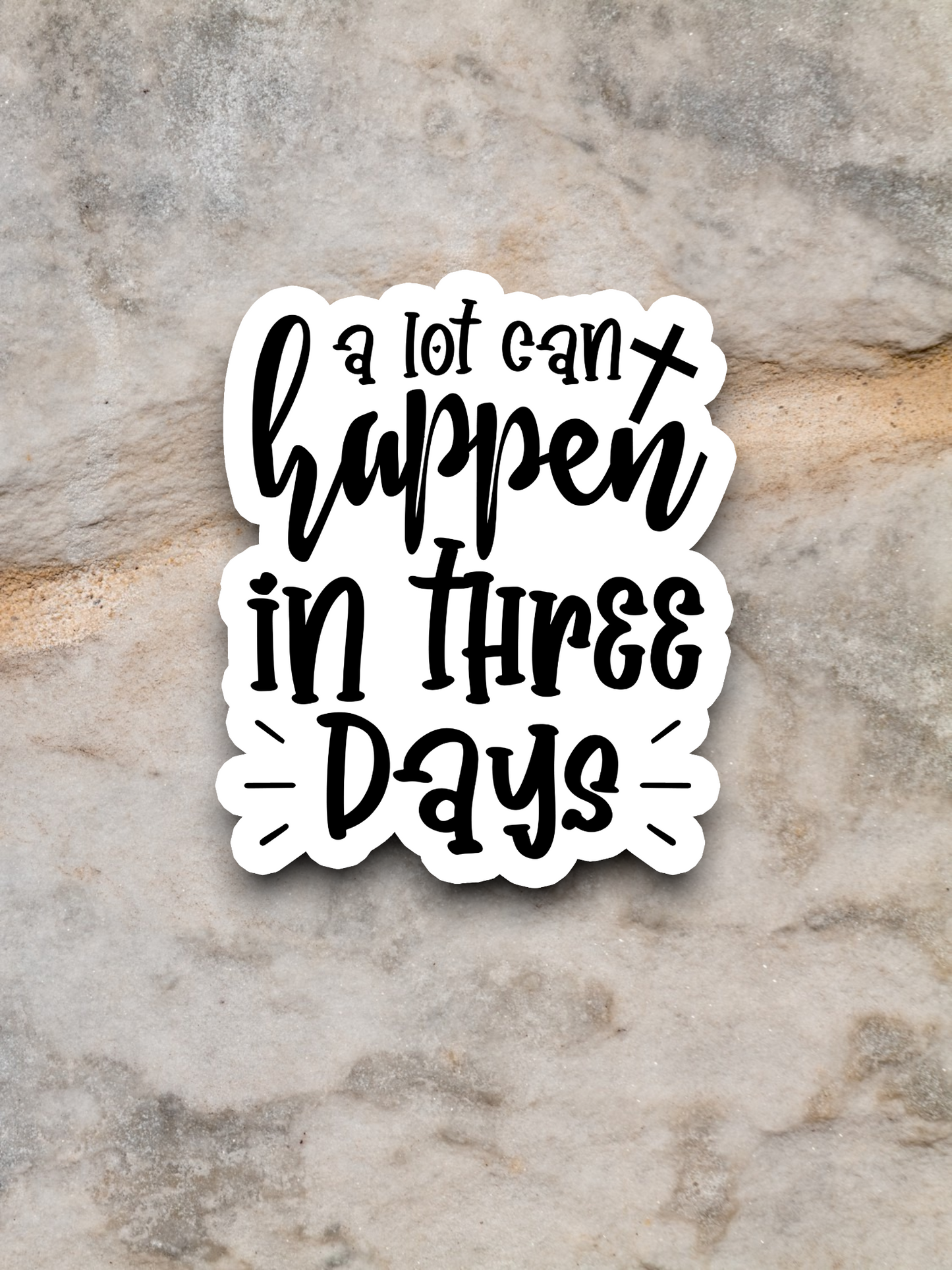 A Lot Can Happen In Three Days Version 1 - Faith Sticker