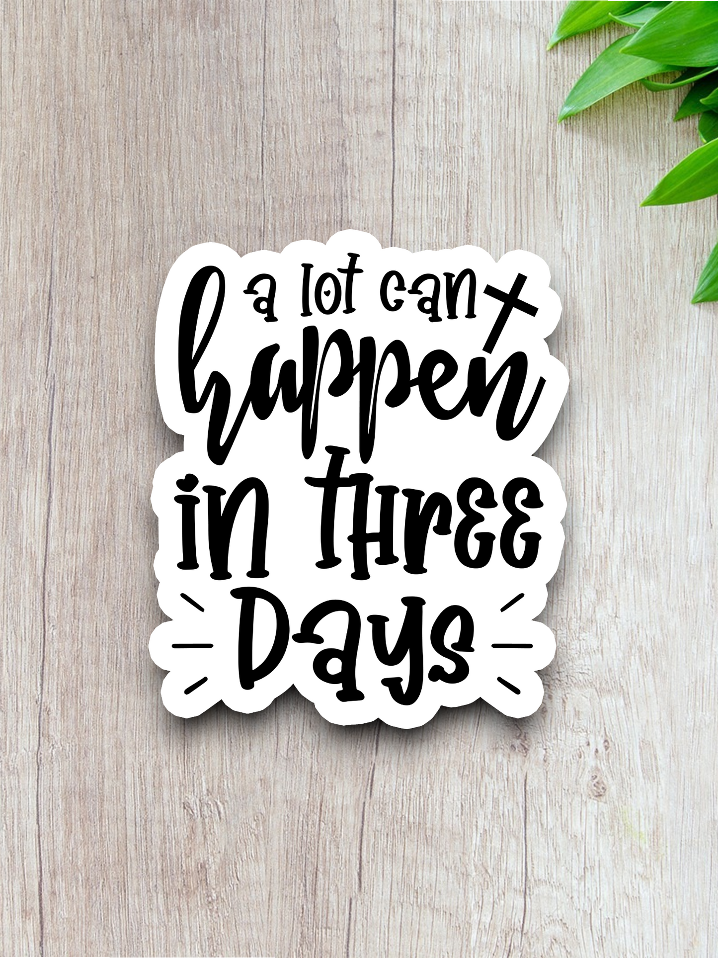 A Lot Can Happen In Three Days - Faith Sticker