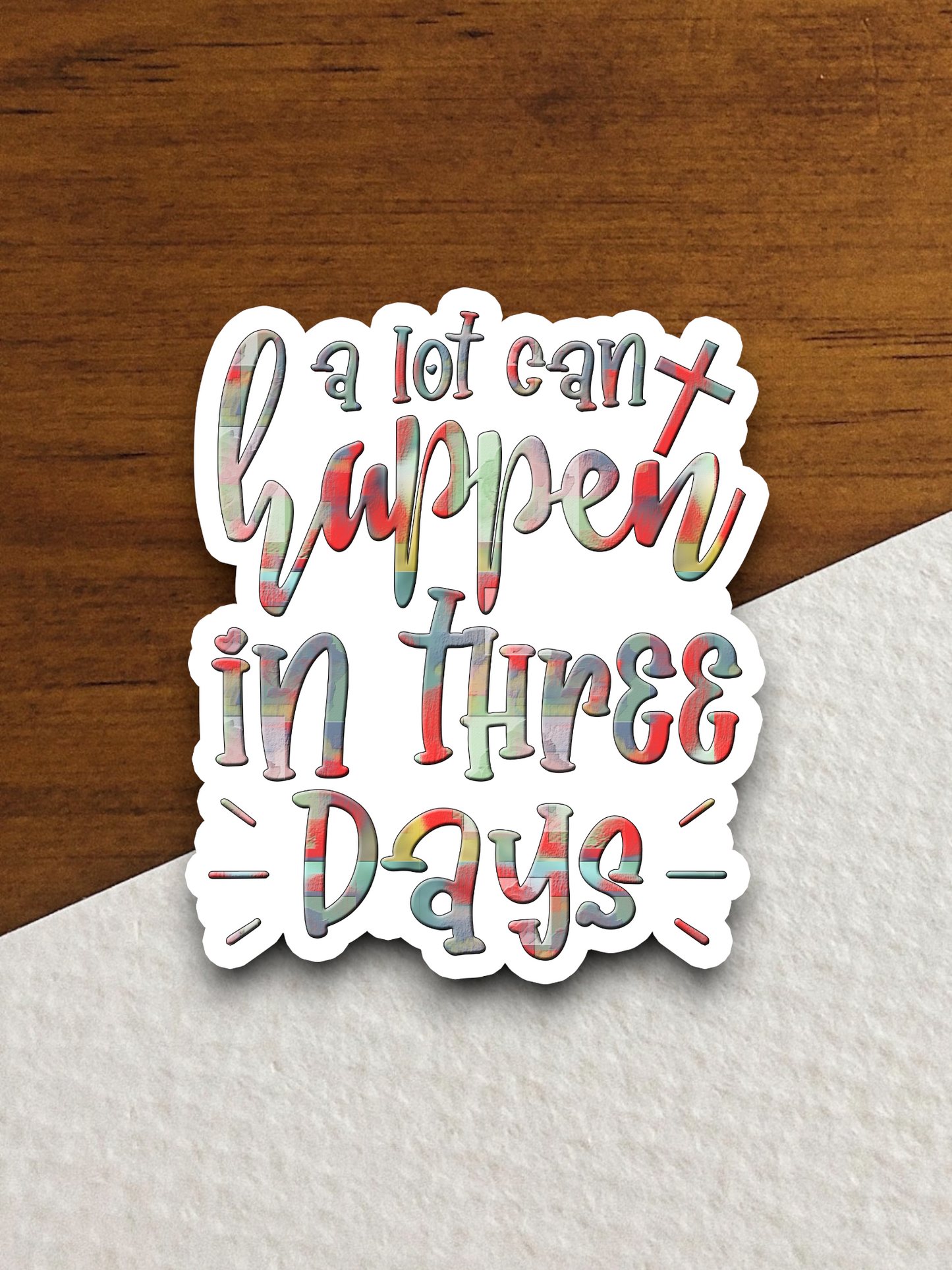 A Lot Can Happen In Three Days - Faith Sticker