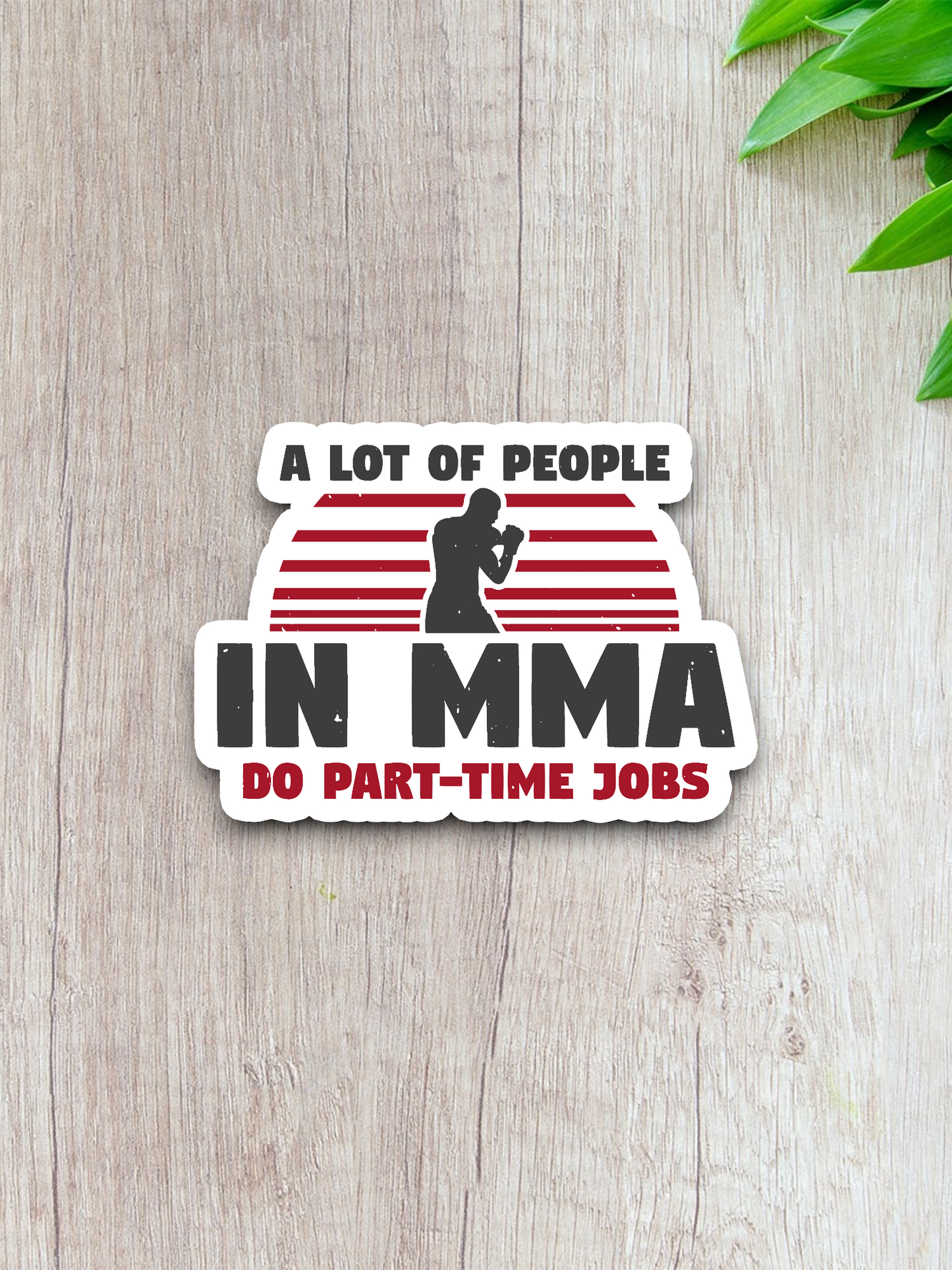 A Lot Of People In MMA Do Part-Time Jobs Sticker