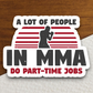 A Lot Of People In MMA Do Part-Time Jobs Sticker