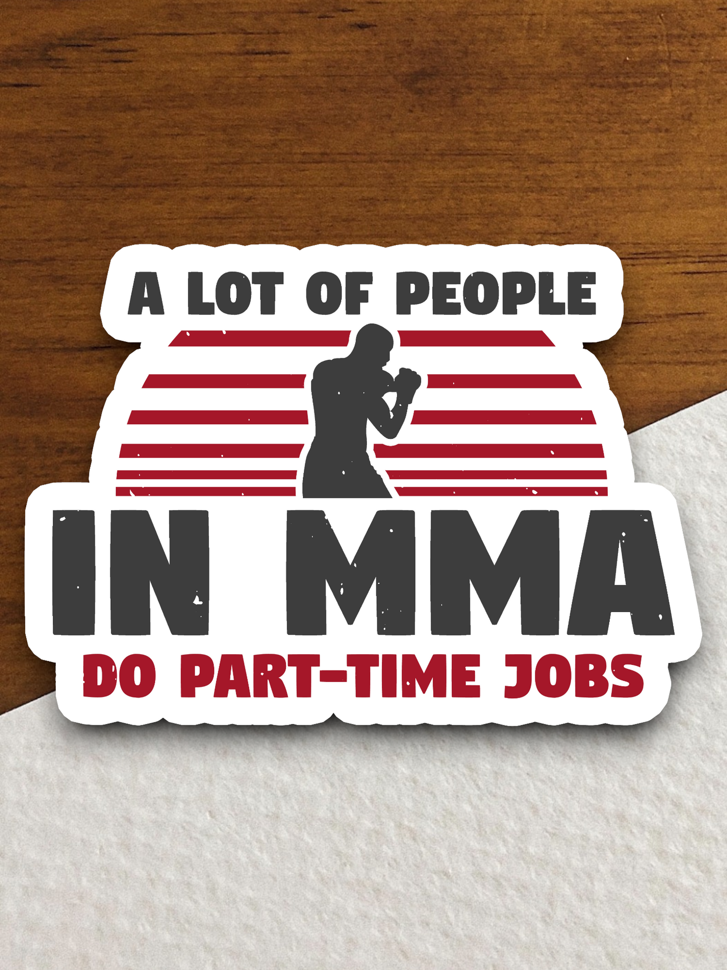 A Lot Of People In MMA Do Part-Time Jobs Sticker