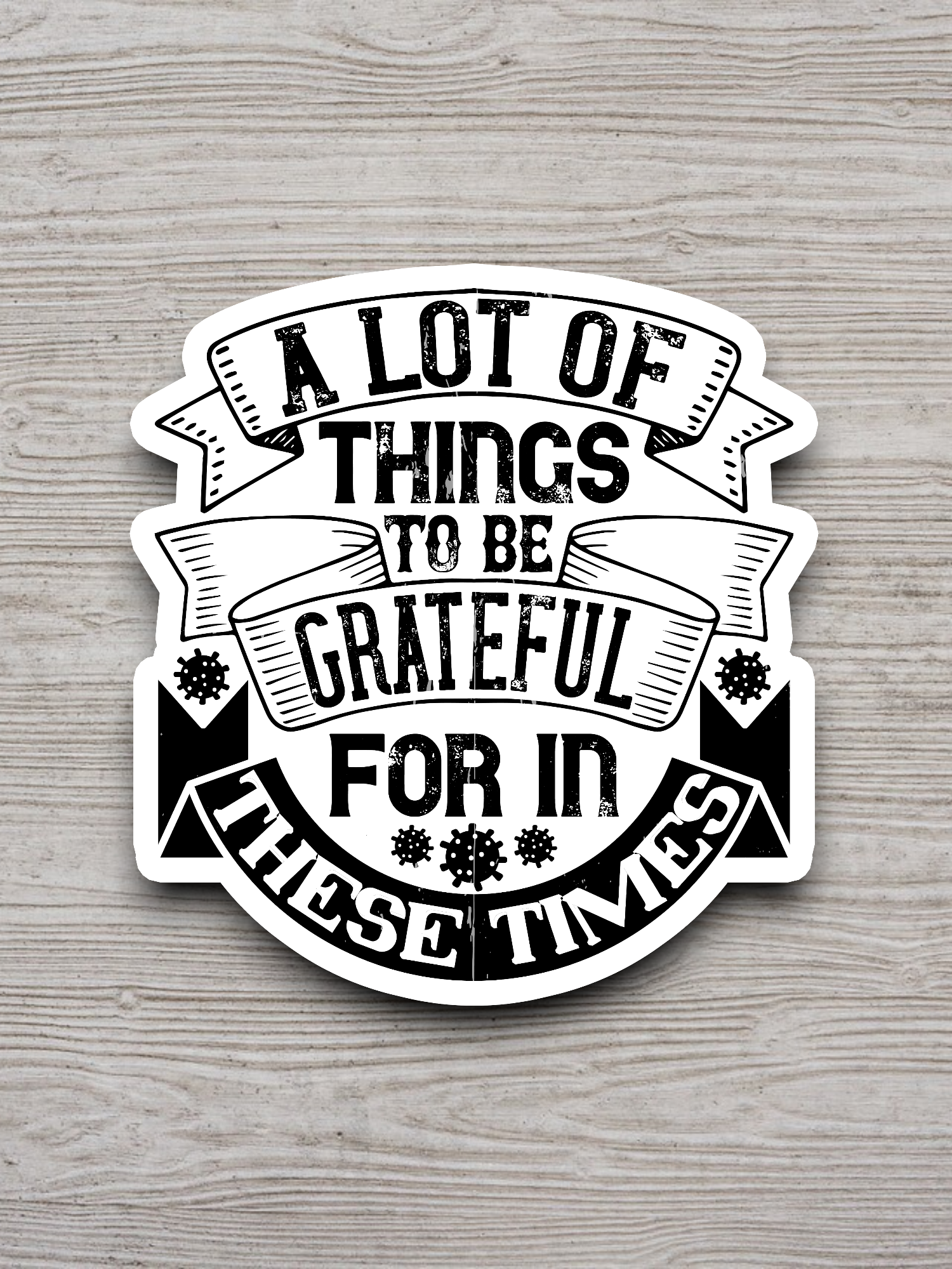 A Lot Of Things To Be Grateful For In These Times Sticker
