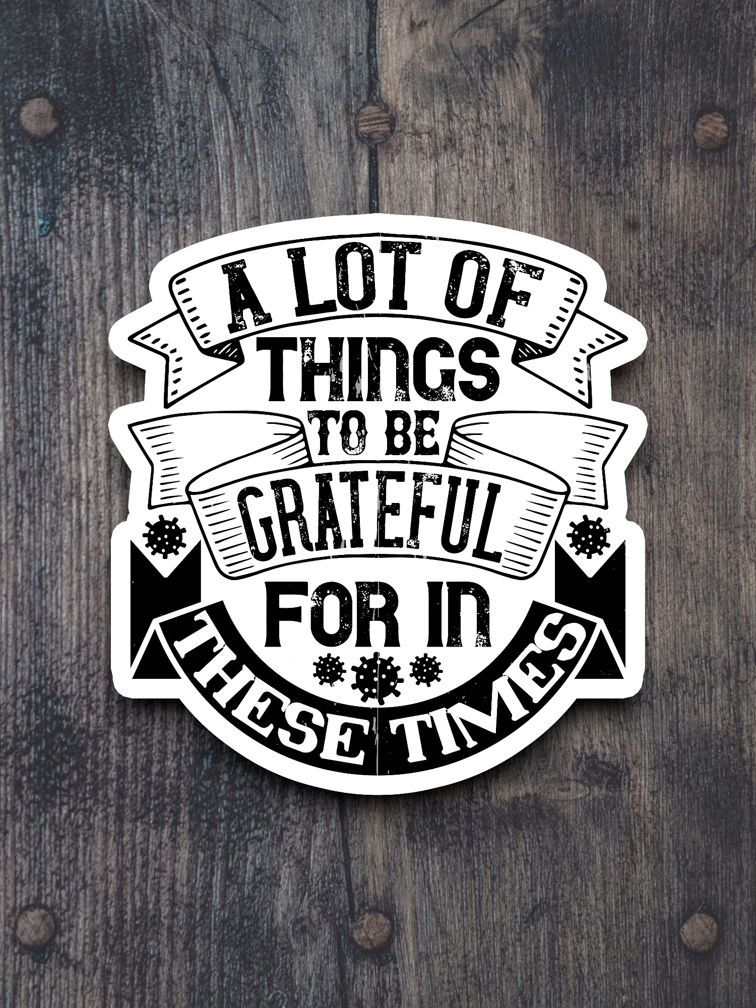 A Lot Of Things To Be Grateful For In These Times Sticker