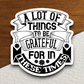 A Lot Of Things To Be Grateful For In These Times Sticker