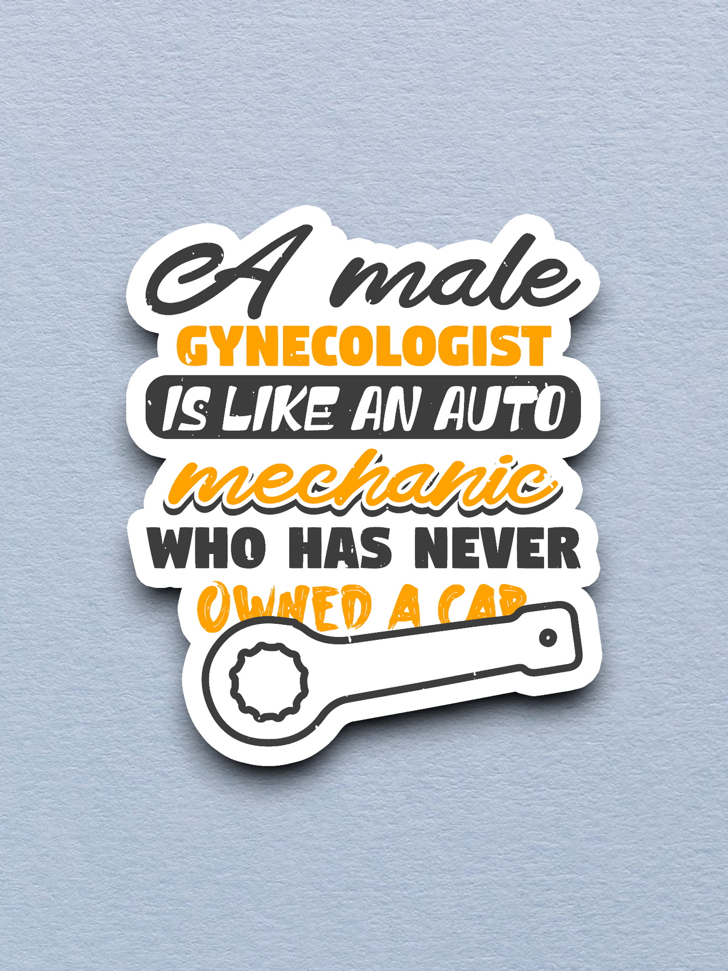 A Male Gynecologist Is Like An Auto Mechanic Sticker