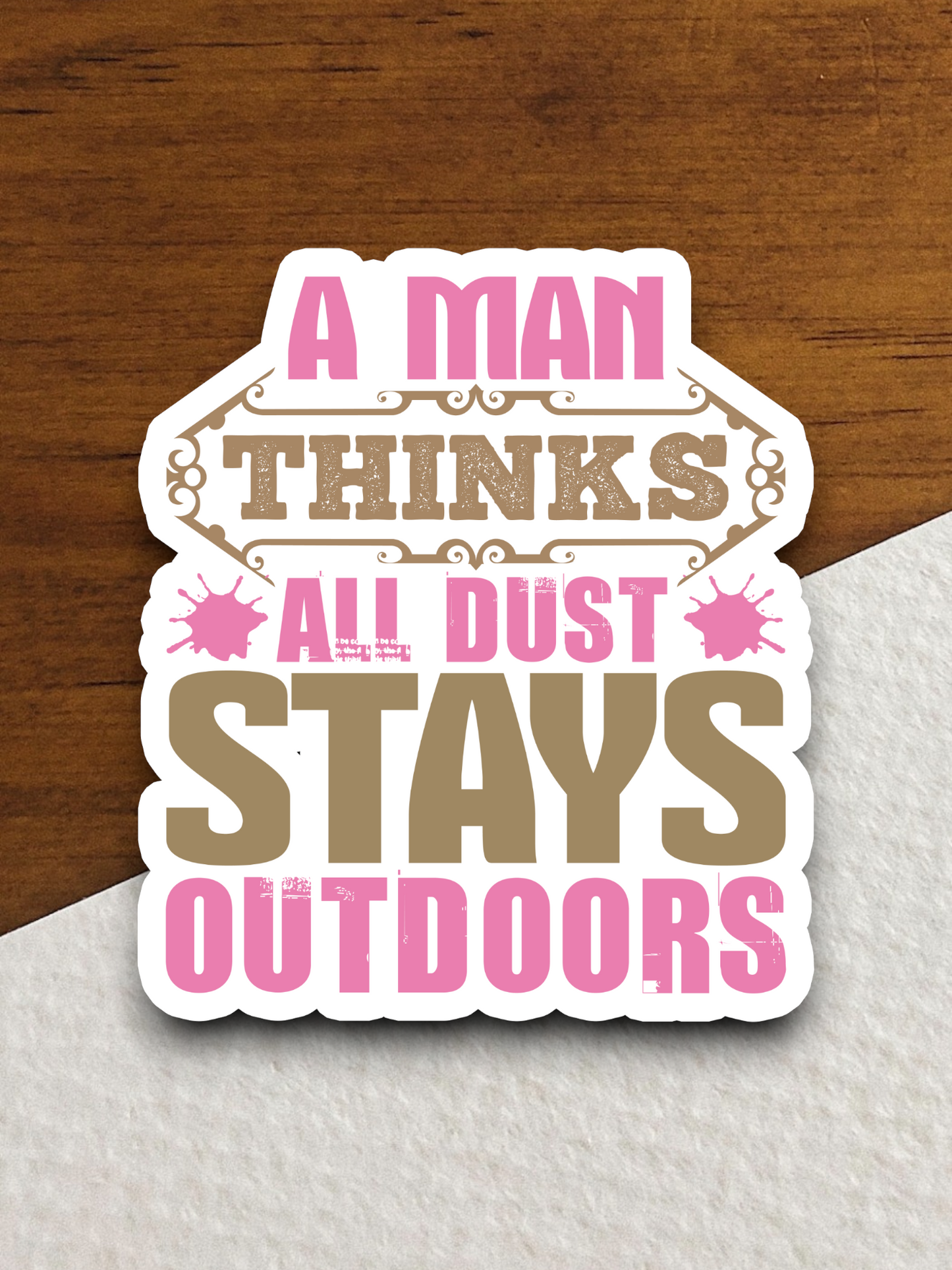A Man Thinks All Dust Stays Outdoors Sticker