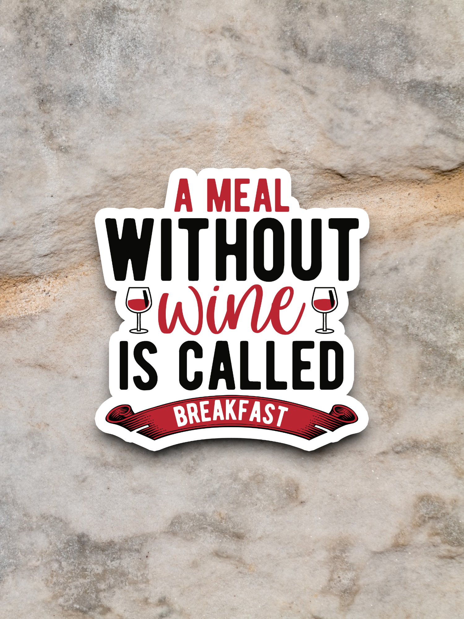 A Meal Without Wine is Called Breakfast Sticker