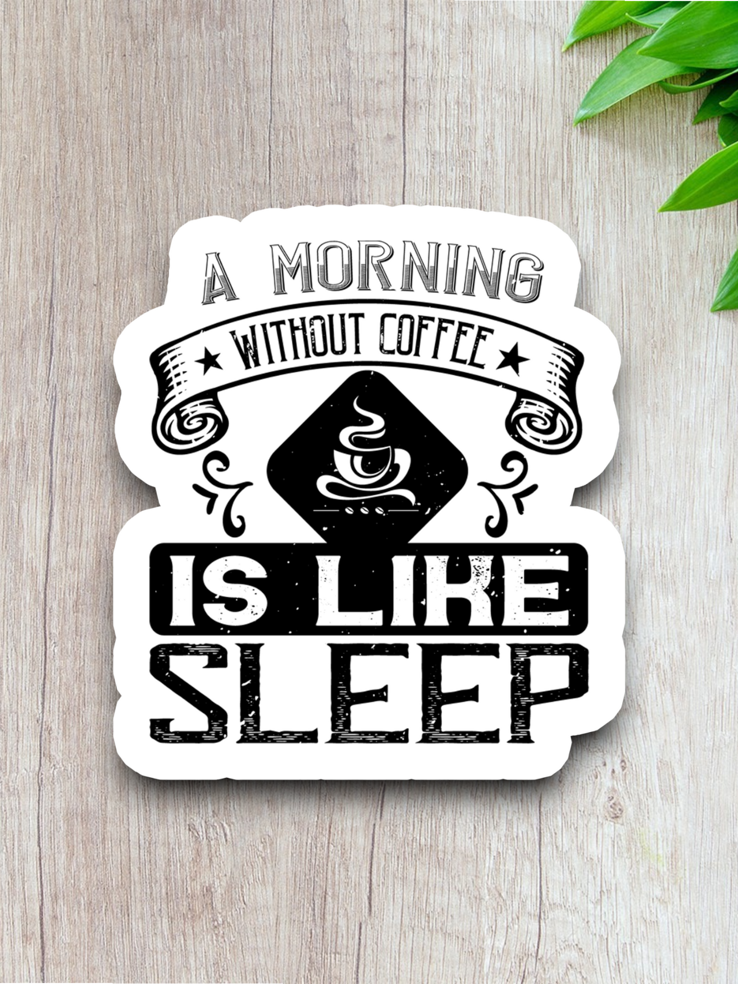 A Morning Without Coffee is Like Sleep - Coffee Sticker