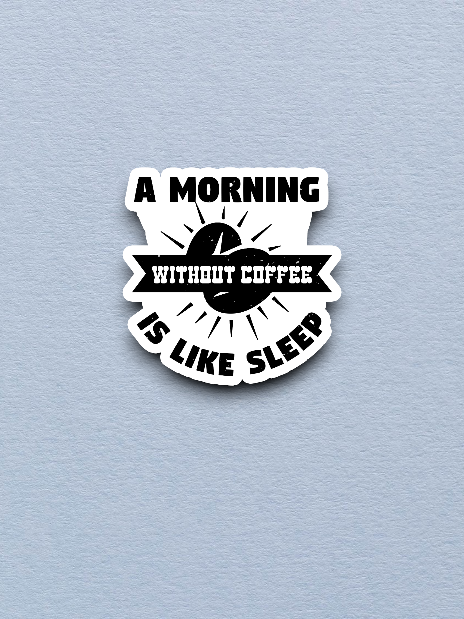 A Morning Without Coffee is Like Sleep - Coffee Sticker